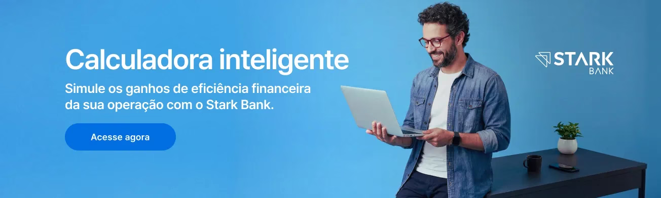 Calculadora inteligente - Simule os ganhos de eficiência financeira da sua operação com o Stark Bank